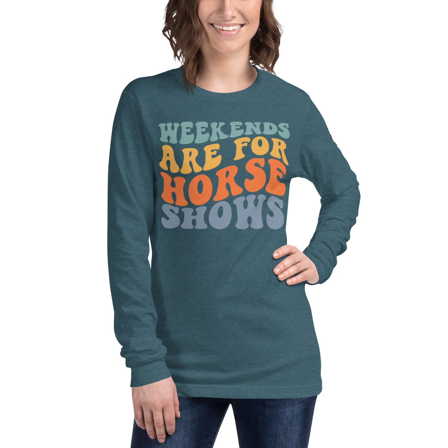 Unisex Long Sleeve Tee “Weekends Are For Horseshows”