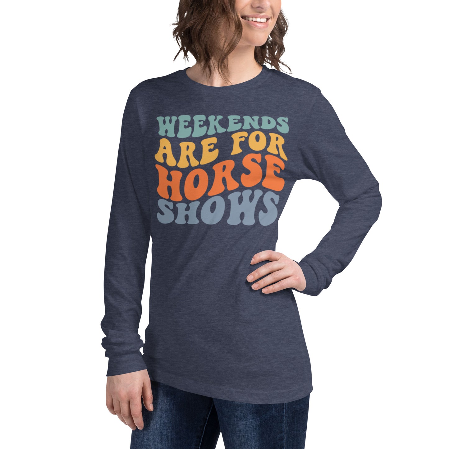 Unisex Long Sleeve Tee “Weekends Are For Horseshows”