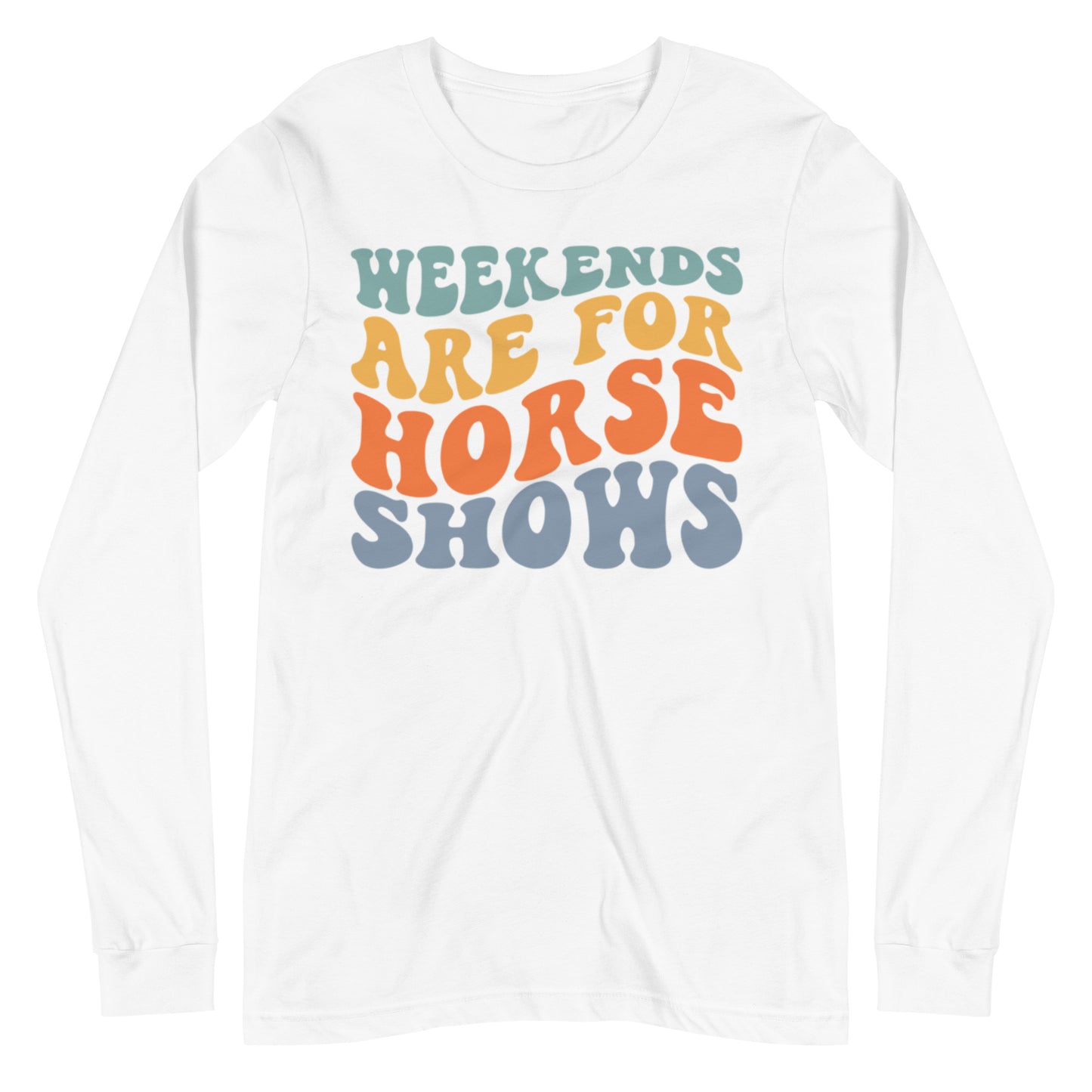 Unisex Long Sleeve Tee “Weekends Are For Horseshows”