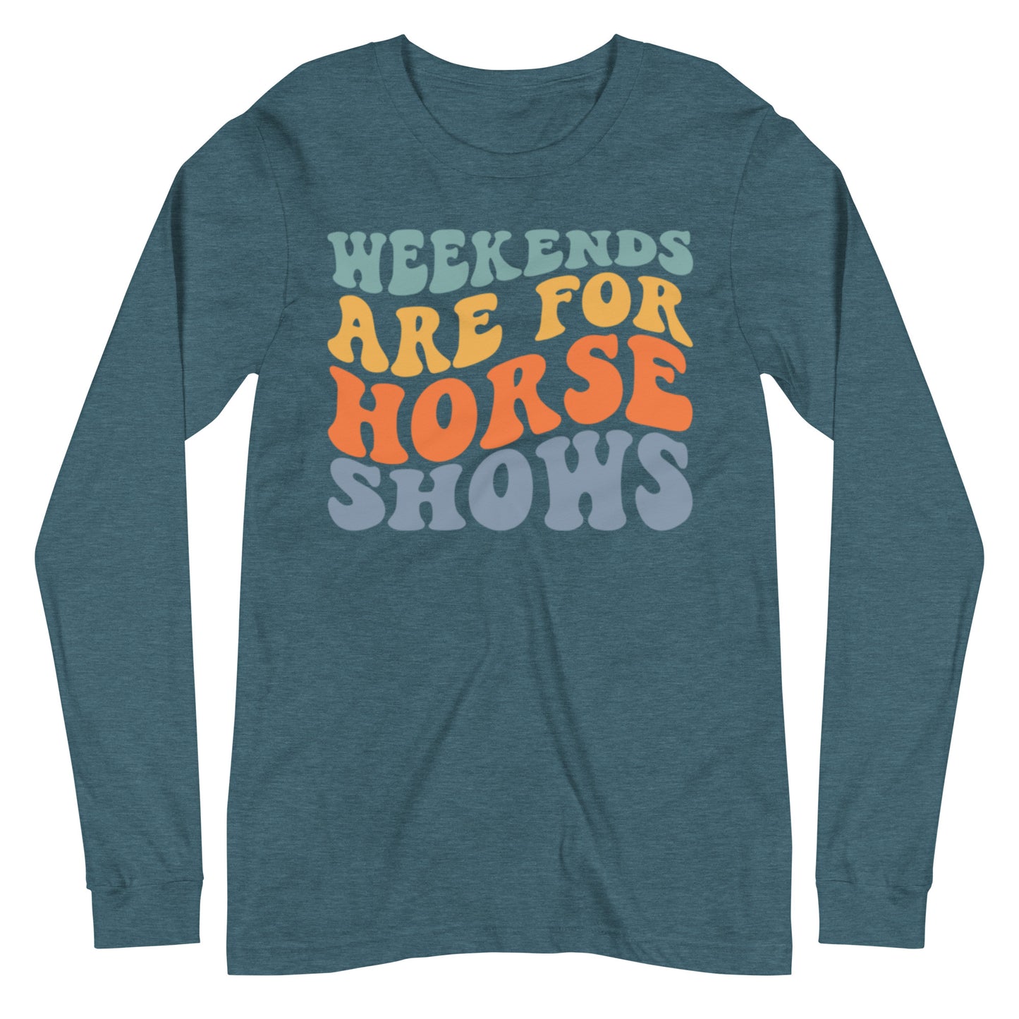 Unisex Long Sleeve Tee “Weekends Are For Horseshows”