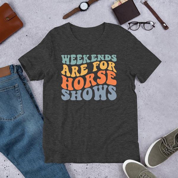 Weekends Are For Horseshows Unisex t-shirt